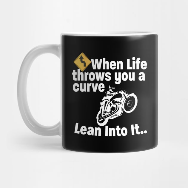 Motorbiker - When Life Throws You A Curve Lean Into It by Kudostees